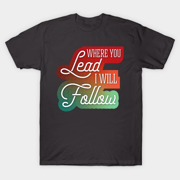 Where You Lead I Will Follow Fall Colors T-Shirt by polliadesign